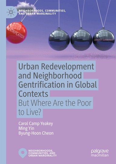 Carol Camp Yeakey, Ming Yin, Byung-Hoon Cheon - Urban Redevelopment and Neighborhood Gentrification in Global Contexts, Inbunden