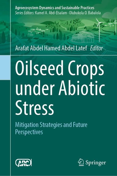 Arafat Abdel Hamed Abdel Latef - Oilseed Crops Under Abiotic Stress, Inbunden