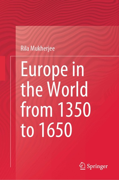 Rila Mukherjee - Europe in the World from 1350 to 1650, Inbunden