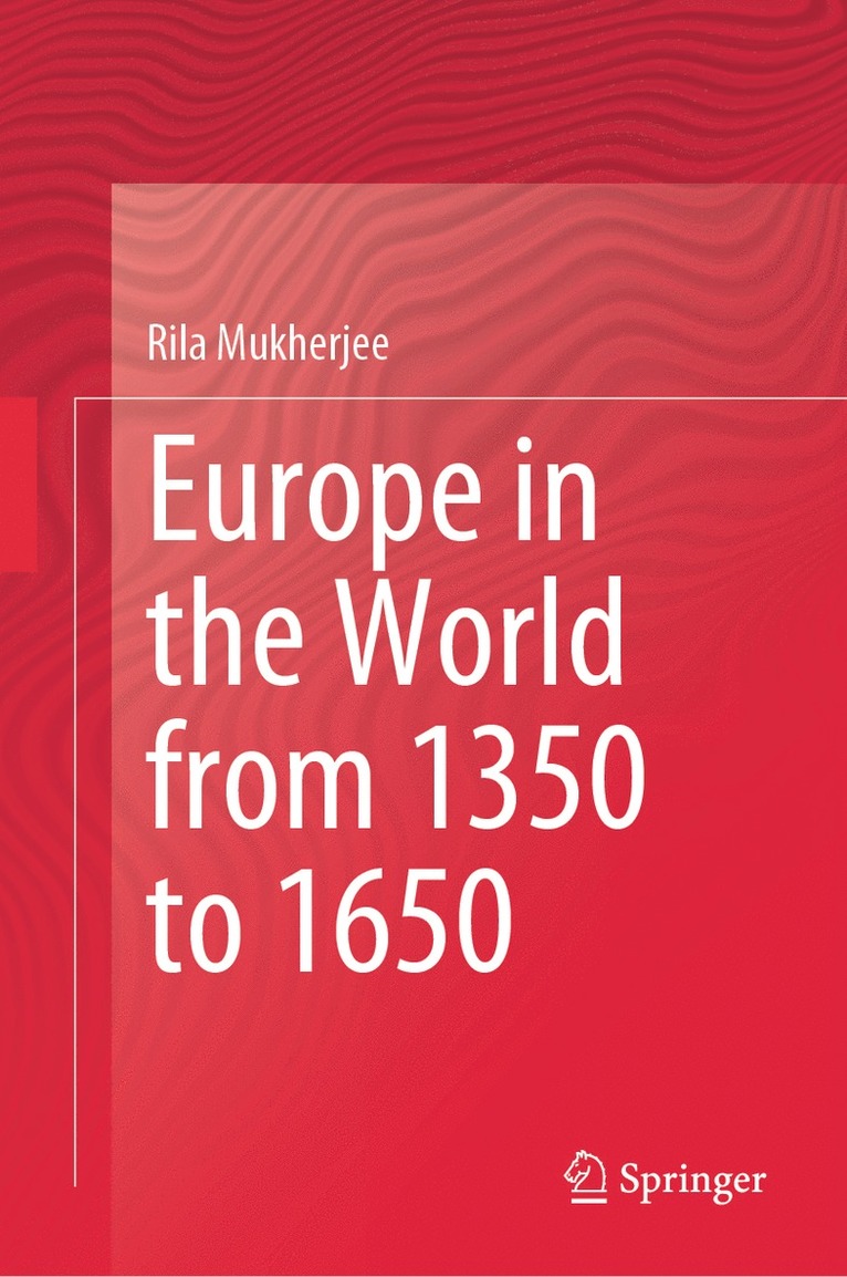 Rila Mukherjee - Europe in the World from 1350 to 1650, Inbunden