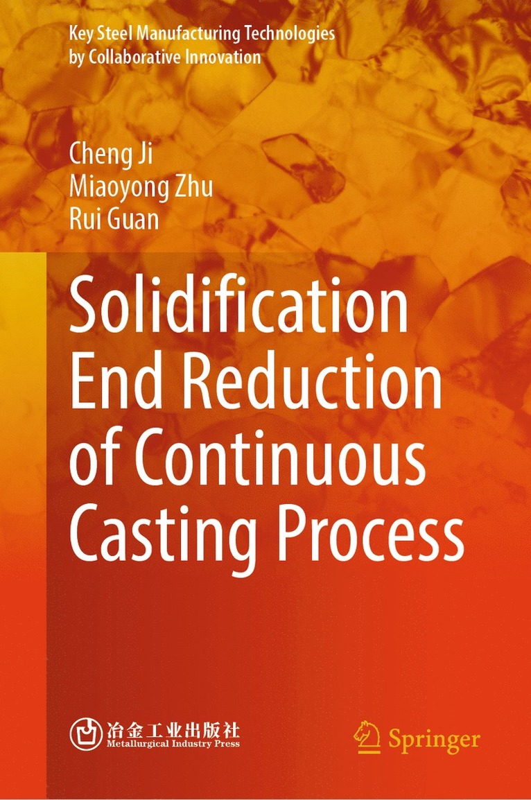 Cheng Ji, Miaoyong Zhu, Rui Guan - Solidification End Reduction of Continuous Casting Process, Inbunden