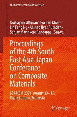 Norhayani Othman, Pui San Khoo, Lin Feng Ng, Ahmad Ilyas Rushdan, Sanjay Mavinkere Rangappa - Proceedings of the 4th South East Asia-Japan Conference on Composite Materials, Inbunden