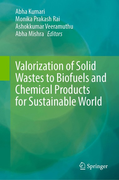 Abha Kumari, Monika Prakash Rai, Ashokkumar Veeramuthu, Abha Mishra - Valorization of Solid Wastes to Biofuels and Chemical Products for Sustainable World, Inbunden