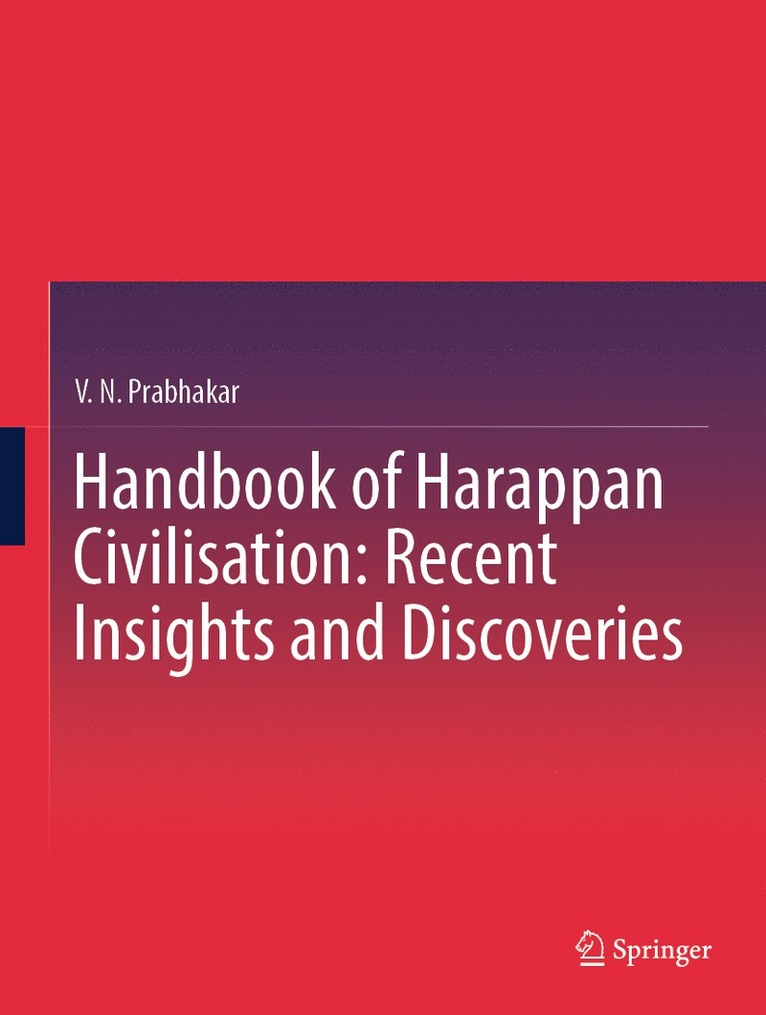 V. N. Prabhakar - Handbook of Harappan Civilisation: Recent Insights and Discoveries, Inbunden