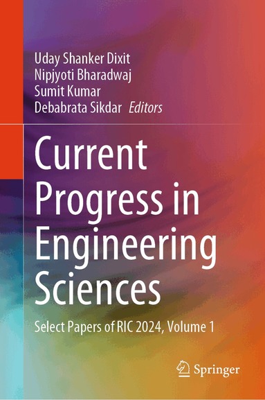 Uday Shanker Dixit, Nipjyoti Bharadwaj, Sumit Kumar, Debabrata Sikdar - Current Progress in Engineering Sciences, Inbunden