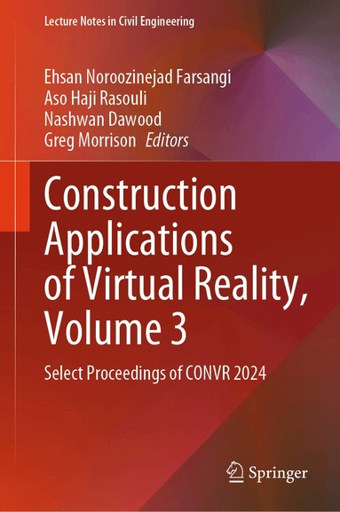 Ehsan Noroozinejad Farsangi, Aso Haji Rasouli, Nashwan Dawood, Greg Morrison - Construction Applications of Virtual Reality, Volume 3, Inbunden