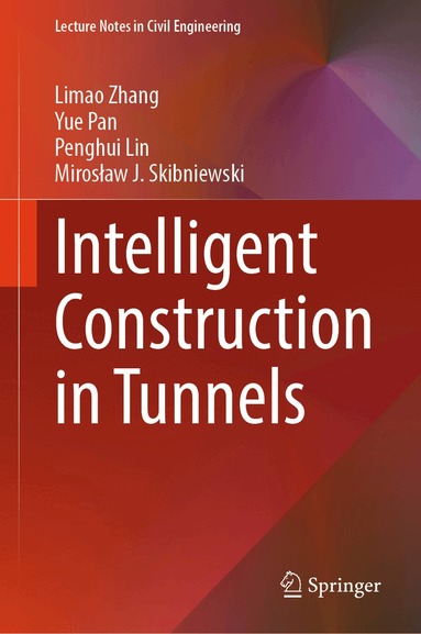 Limao Zhang, Yue Pan, Penghui Lin, Mirosław J. Skibniewski - Intelligent Construction in Tunnels, Inbunden