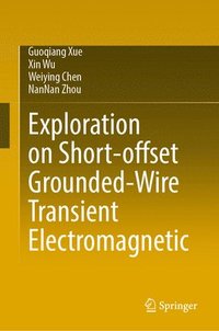 bokomslag Exploration of Short-offset Grounded-wire¿ Transient¿ Electromagnetic Method