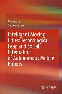 bokomslag Intelligent Moving Cities: Technological Leap and Social Integration of Autonomous Mobile Robots