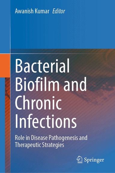 Awanish Kumar - Bacterial Biofilm and Chronic Infections, Inbunden