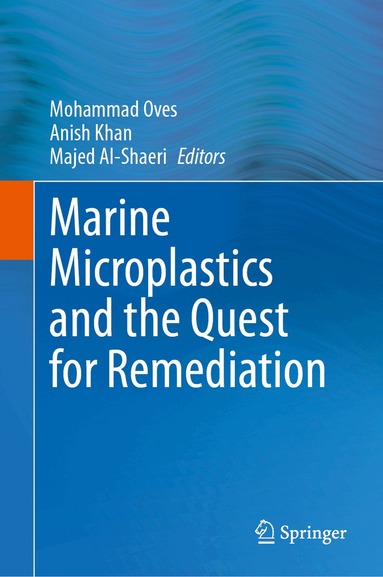 Mohammad Oves, Anish Khan, Majed Al-Shaeri - Marine Microplastics and the Quest for Remediation, Inbunden