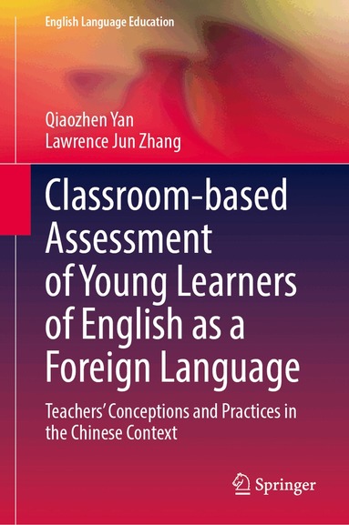 Qiaozhen Yan, Lawrence Jun Zhang - Classroom-based Assessment of Young Learners of English as a Foreign Language, Inbunden