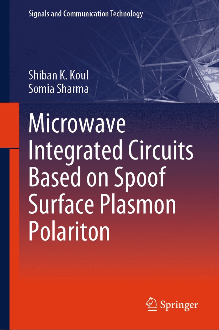 Shiban K Koul, Somia Sharma, Shiban K. Koul - Microwave Integrated Circuits Based on Spoof Surface Plasmon Polariton, Inbunden