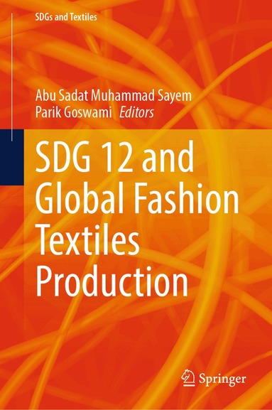 Abu Sadat Muhammad Sayem, Parik Goswami - SDG 12 and Global Fashion Textiles Production, Inbunden