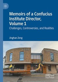 bokomslag Memoirs of a Confucius Institute Director, Volume 1