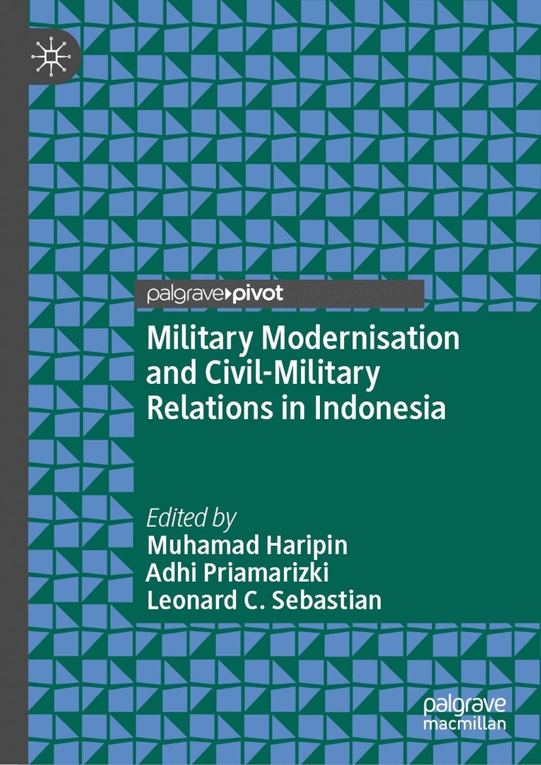 Muhamad Haripin, Adhi Priamarizki, Leonard C. Sebastian, Leonard C Sebastian - Military Modernisation and Civil-Military Relations in Indonesia, Inbunden