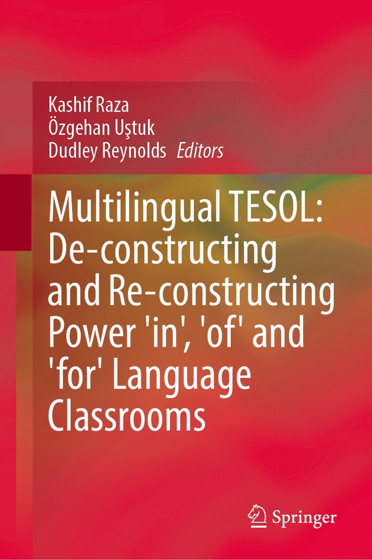 Multilingual TESOL: De-constructing and Re-constructing Power 'in,' 'of,' and 'for' Language Classrooms
