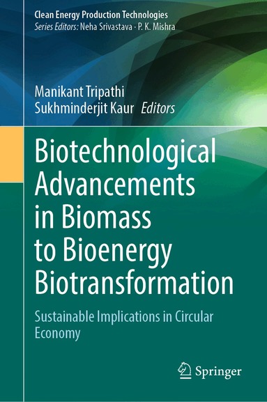 Manikant Tripathi, Sukhminderjit Kaur - Biotechnological Advancements in Biomass to Bioenergy Biotransformation, Inbunden