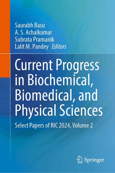 Saurabh Basu, A. S. Achalkumar, Subrata Pramanik, Lalit M. Pandey - Current Progress in Biochemical, Biomedical, and Physical Sciences, Inbunden