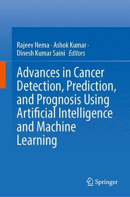 bokomslag Advances in Cancer Detection, Prediction, and Prognosis Using Artificial Intelligence and Machine Learning
