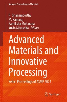 R. Gnanamoorthy, M. Kamaraj, Samiksha Moharana, Yukio Miyashita - Advanced Materials and Innovative Processing, Inbunden