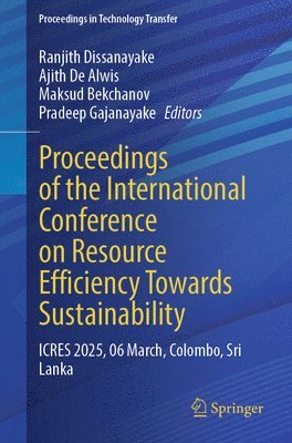 Ranjith Dissanayake, Ajith De Alwis, Maksud Bekchanov, Pradeep Gajanayake, Sujith Gunawardhana - Proceedings of the International Conference on Resource Efficiency Towards Sustainability, Häftad