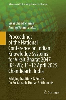 bokomslag Proceedings of the National Conference on Indian Knowledge Systems for Viksit Bharat 2047-IKS-VB; 11-12 April 2025, Chandigarh, India