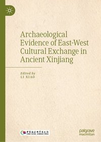 bokomslag Archaeological Evidence of East-West Cultural Exchange in Ancient Xinjiang
