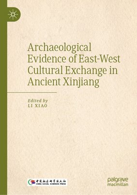 bokomslag Archaeological Evidence of East-West Cultural Exchange in Ancient Xinjiang