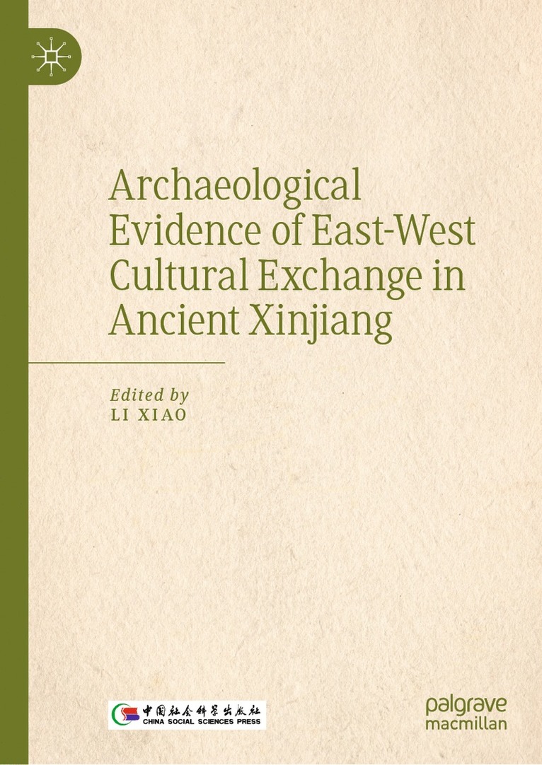 Xiao Li - Archaeological Evidence of East-West Cultural Exchange in Ancient Xinjiang, Inbunden