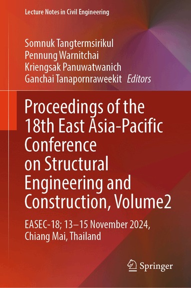 Somnuk Tangtermsirikul, Pennung Warnitchai, Kriengsak Panuwatwanich, Ganchai Tanapornraweekit - Proceedings of the 18th East Asia-Pacific Conference on Structural Engineering and Construction, Volume 2, Inbunden