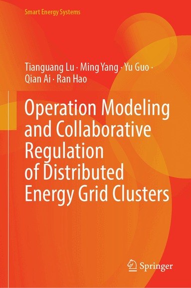 Tianguang Lu, Ming Yang, Yu Guo, Qian Ai, Ran Hao - Operation Modeling and Collaborative Regulation of Distributed Energy Grid Clusters, Inbunden
