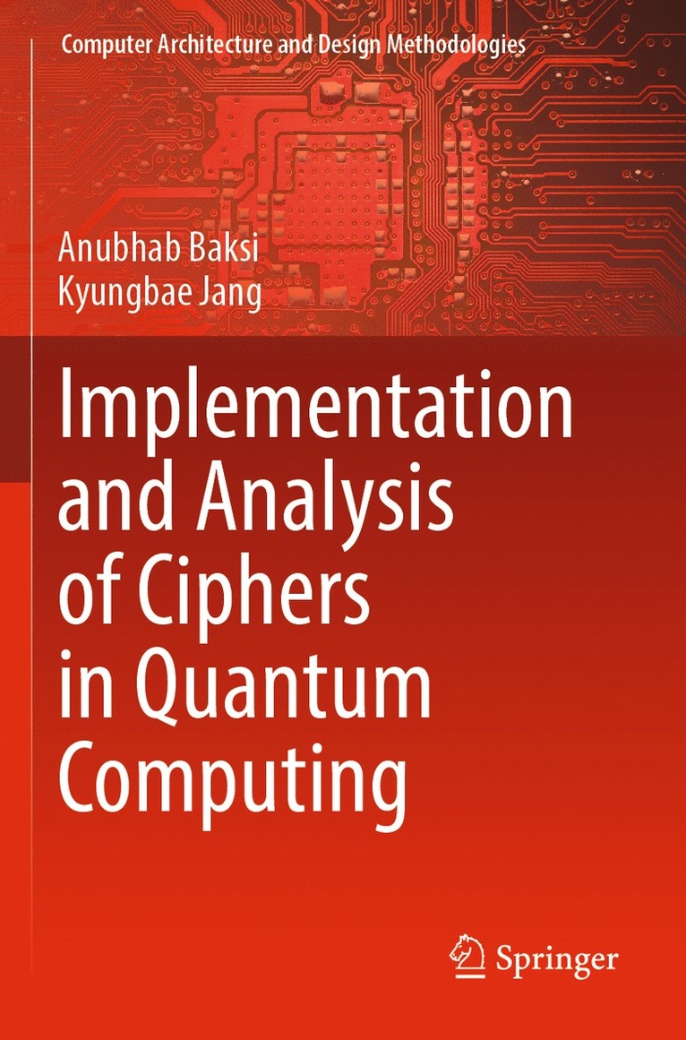 Anubhab Baksi, Kyungbae Jang - Implementation and Analysis of Ciphers in Quantum Computing, Häftad