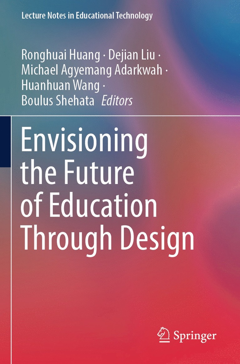 Ronghuai Huang, Dejian Liu, Michael Agyemang Adarkwah, Huanhuan Wang, Boulus Shehata - Envisioning the Future of Education Through Design, Häftad