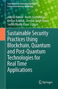 bokomslag Sustainable Security Practices Using Blockchain, Quantum and Post-Quantum Technologies for Real Time Applications