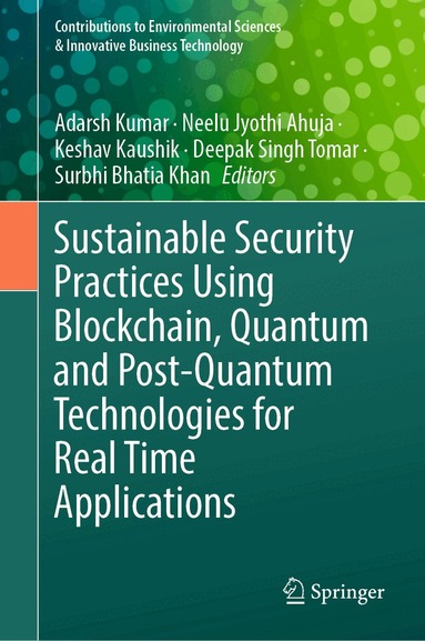 Adarsh Kumar, Neelu Jyothi Ahuja, Keshav Kaushik, Deepak Singh Tomar, Surbhi Bhatia Khan - Sustainable Security Practices Using Blockchain, Quantum and Post-Quantum Technologies for Real Time Applications, Inbunden