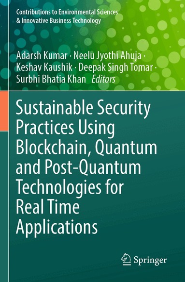Adarsh Kumar, Neelu Jyothi Ahuja, Keshav Kaushik, Deepak Singh Tomar, Surbhi Bhatia Khan - Sustainable Security Practices Using Blockchain, Quantum and Post-Quantum Technologies for Real Time Applications, Häftad