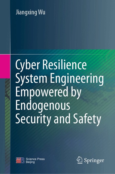 Jiangxing Wu - Cyber Resilience System Engineering Empowered by Endogenous Security and Safety, Inbunden