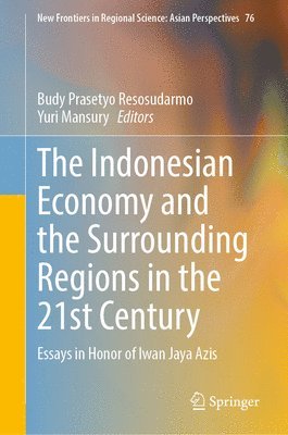 Budy Prasetyo Resosudarmo, Yuri Mansury - Indonesian Economy and the Surrounding Regions in the 21st Century, Inbunden