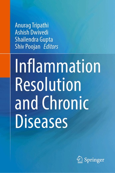 Anurag Tripathi, Ashish Dwivedi, Shailendra Gupta, Shiv Poojan - Inflammation Resolution and Chronic Diseases, Inbunden