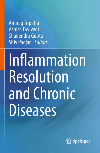 Anurag Tripathi, Ashish Dwivedi, Shailendra Gupta, Shiv Poojan - Inflammation Resolution and Chronic Diseases, Häftad