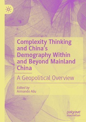 bokomslag Complexity Thinking and China's Demography Within and Beyond Mainland China: A Geopolitical Overview