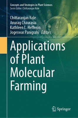Chittaranjan Kole, Anurag Chaurasia, Kathleen L. Hefferon, Jogeswar Panigrahi - Applications of Plant Molecular Farming, Inbunden