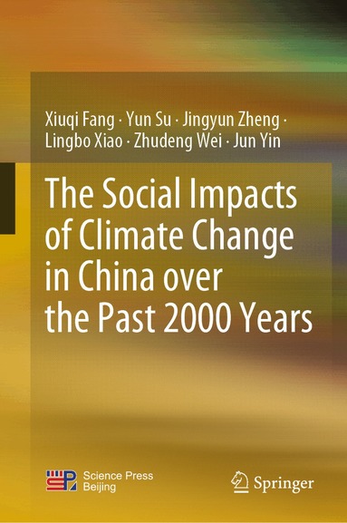 Xiuqi Fang, Yun Su, Jingyun Zheng, Lingbo Xiao, Zhudeng Wei, Jun Yin - Social Impacts of Climate Change in China over the Past 2000 Years, Inbunden