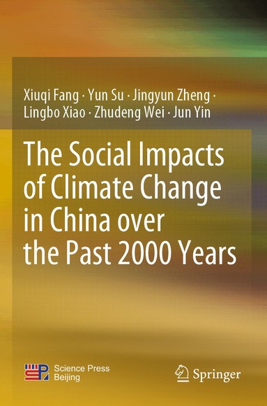 Xiuqi Fang, Yun Su, Jingyun Zheng, Lingbo Xiao, Zhudeng Wei, Jun Yin - Social Impacts of Climate Change in China over the Past 2000 Years, Häftad