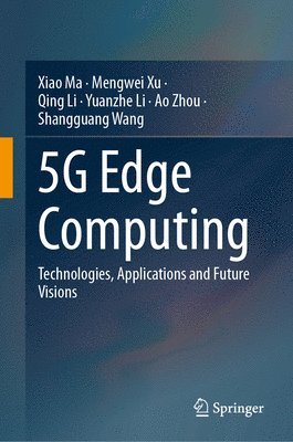 Xiao Ma, Mengwei Xu, Qing Li, Yuanzhe Li, Ao Zhou, Shangguang Wang - 5G Edge Computing, Inbunden