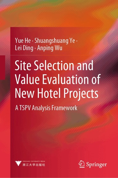 Yue He, Shuangshuang Ye, Lei Ding, Anping Wu - Site Selection and Value Evaluation of New Hotel Projects, Inbunden