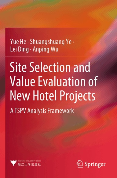 Yue He, Shuangshuang Ye, Lei Ding, Anping Wu - Site Selection and Value Evaluation of New Hotel Projects, Häftad