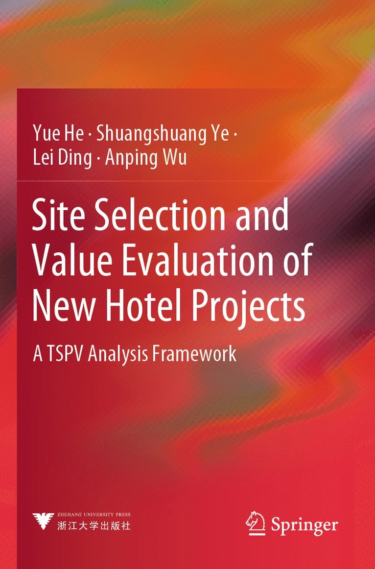 Yue He, Shuangshuang Ye, Lei Ding, Anping Wu - Site Selection and Value Evaluation of New Hotel Projects, Häftad