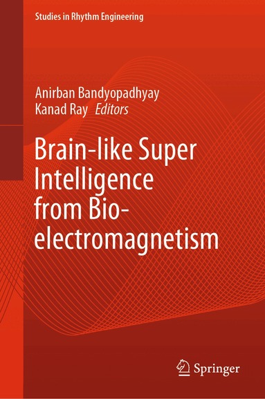 Anirban Bandyopadhyay, Kanad Ray - Brain-like Super Intelligence from Bio-electromagnetism, Inbunden